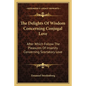 The Delights of Wisdom Concerning Conjugal Love: After Which Follow the Pleasures of Insanity Concerning Scortatory Love - Paperback