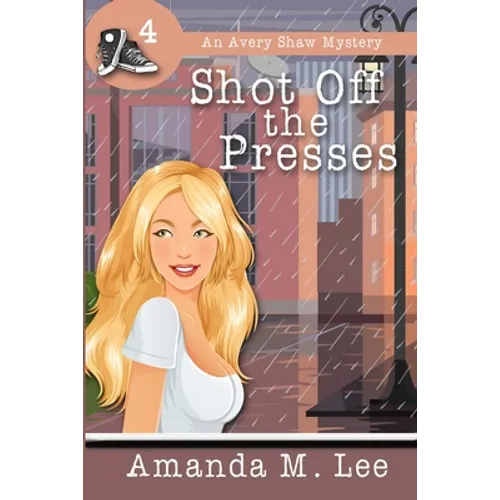 Shot Off The Presses: An Avery Shaw Mystery - Paperback