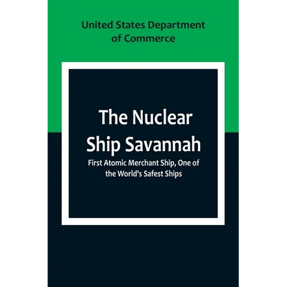 The Nuclear Ship Savannah; First Atomic Merchant Ship, One of the World's Safest Ships - Paperback