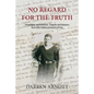 No Regard for the Truth: Friendship and kindness. Tragedy and injustice. Rowville's Italian prisoners of war. - Paperback