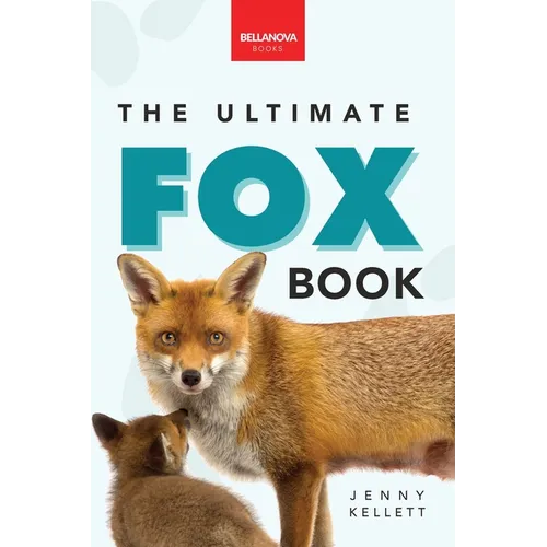 Foxes The Ultimate Fox Book: Fox Facts, Red & Arctic Foxes, Photos, Kits, Dens & Conservation Quiz - Paperback