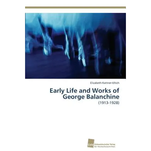 Early Life and Works of George Balanchine - Paperback