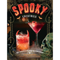 Spooky Cocktails: 100+ Spirited and Wickedly Delicious Drinks - Hardcover