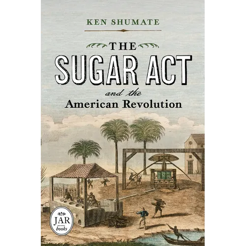 The Sugar ACT and the American Revolution - Hardcover
