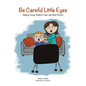Be Careful Little Eyes: Helping Young Children Cope with Bad Pictures - Paperback