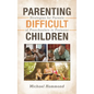 Parenting Difficult Children: Strategies for Parents of Preschoolers to Preteens - Hardcover