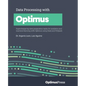 Data Processing with Optimus: Supercharge big data preparation tasks for analytics and machine learning with Optimus using Dask and PySpark - Paperback