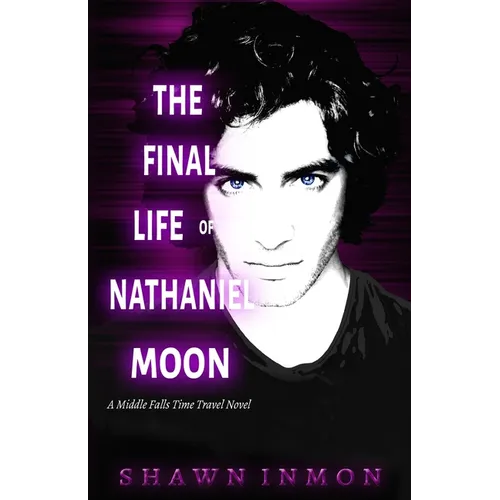 The Final Life of Nathaniel Moon: A Middle Falls Time Travel Novel - Paperback