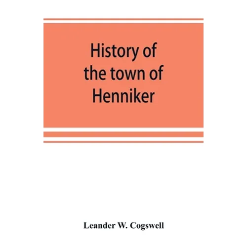 History of the town of Henniker, Merrimack County, New Hampshire, from the date of the Canada grant by the province of Massachusetts, in 1735, to 1880 - Paperback