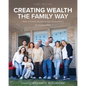 Creating Wealth the Family Way: How a Family Business Can Outperform Its Competition - Paperback