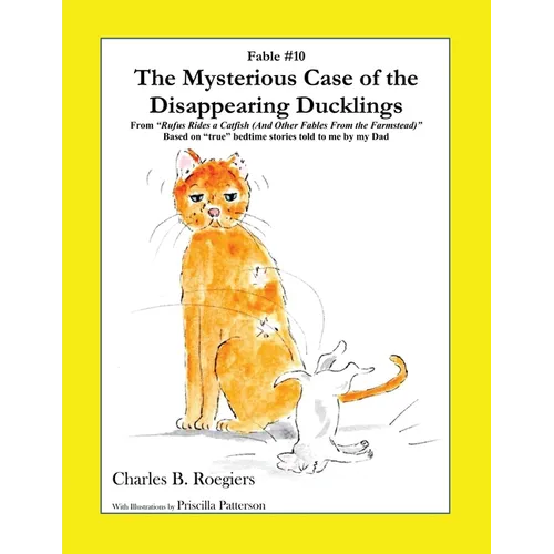 The Mysterious Case of the Disappearing Ducklings [Fable 10]: (From Rufus Rides a Catfish & Other Fables From the Farmstead) - Paperback