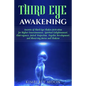 Third Eye Awakening: Secrets of Third Eye Chakra Activation for Higher Consciousness, Spiritual Enlightenment, Clairvoyance, Astral Project - Paperback