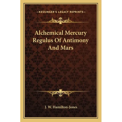 Alchemical Mercury Regulus Of Antimony And Mars - Paperback