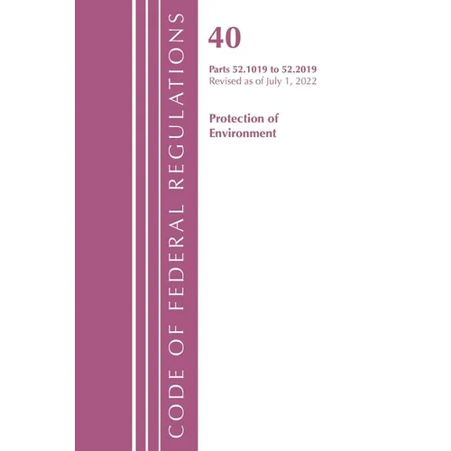 Code of Federal Regulations, Title 40 Protection of the Environment 52.1019-52.2019, Revised as of July 1, 2022 - Paperback