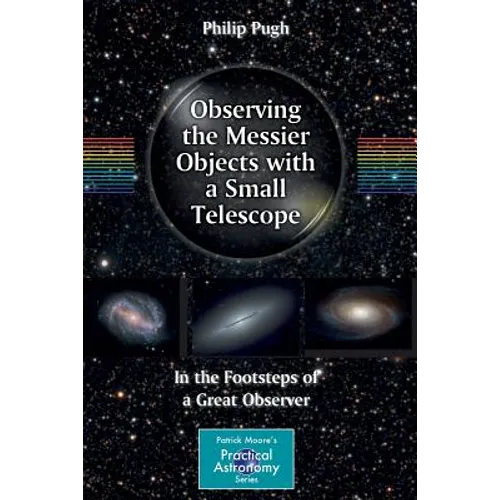 Observing the Messier Objects with a Small Telescope: In the Footsteps of a Great Observer - Paperback