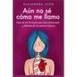 Aún no sé cómo me llamo: Deja de ser la mujer que ama demasiado y libÉrarte de los amores tóxicos (Autoayuda y superación) - Paperback