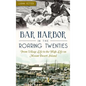 Bar Harbor in the Roaring Twenties: From Village Life to the High Life on Mount Desert Island - Hardcover