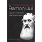 The Crusade of Ramon Llull: Evangelism and Apologetics in the Thirteenth Century - Hardcover