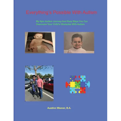 Everything's Possible With Autism: My Epic Autism Journey And Easy Ways You Can Overcome Your Child's Obstacles With Autism - Paperback