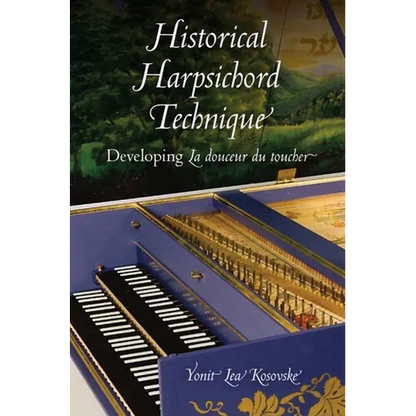 Historical Harpsichord Technique: Developing La douceur du toucher - Hardcover