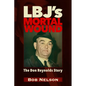 Lbj's Mortal Wound: The Don Reynolds Story: The President, the Bobby Baker Scandal, and Dallas - Paperback