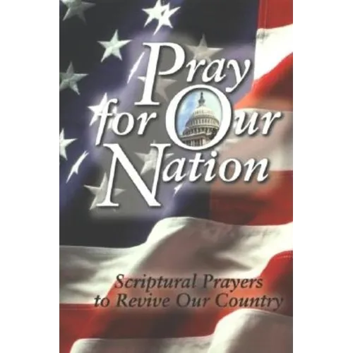 Pray for Our Nation: Scriptural Prayers to Revive Our Country - Paperback