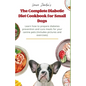 The Complete Diabetic Diet Cookbook for Small Dogs: Learn how to prepare diabetes prevention and cure meals for your canine pets (Includes pictures an - Paperback