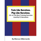 Train Like Barcelona.Play Like Barcelona.: 25+ of The Best Training Exercises Used By FC Barcelona. - Paperback