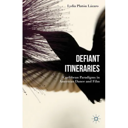 Defiant Itineraries: Caribbean Paradigms in American Dance and Film - Hardcover