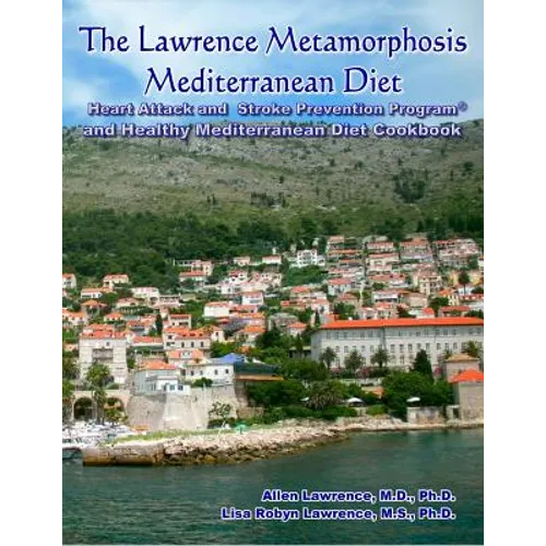 The Lawrence Metamorphosis Mediterranean Diet Heart Attack and Stroke Prevention Program(c) And Healthy Mediterranean Diet Cookbook - Paperback