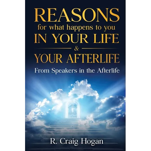 Reasons for What Happens to You in Your Life & Your Afterlife - Paperback