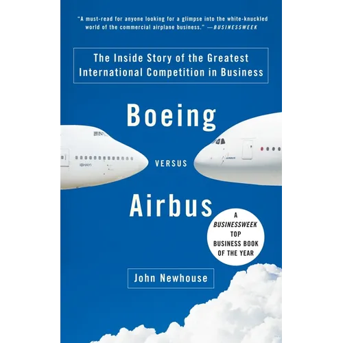Boeing Versus Airbus: The Inside Story of the Greatest International Competition in Business - Paperback