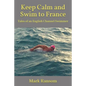 Keep Calm and Swim to France: Tales of an English Channel Swimmer - Paperback