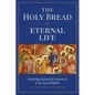 The Holy Bread of Eternal Life: Restoring Eucharistic Reverence in an Age of Impiety - Paperback