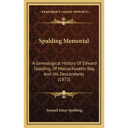 Spalding Memorial: A Genealogical History Of Edward Spalding, Of Massachusetts Bay, And His Descendants (1872) - Hardcover