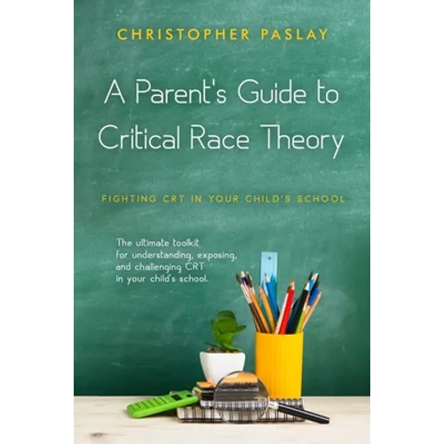 A Parent's Guide to Critical Race Theory: Fighting CRT in Your Child's School - Paperback