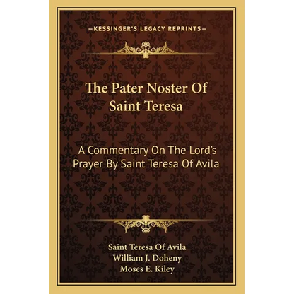 The Pater Noster Of Saint Teresa: A Commentary On The Lord's Prayer By Saint Teresa Of Avila - Paperback