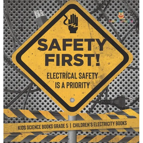 Safety First! Electrical Safety Is a Priority Kids Science Books Grade 5 Children's Electricity Books - Hardcover