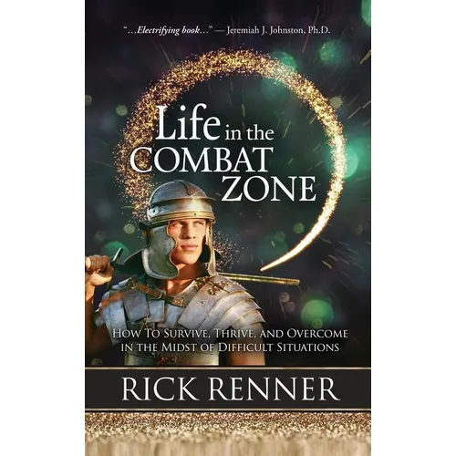 Life in the Combat Zone: How to Survive, Thrive, & Overcome in the Midst of Difficult Situations - Hardcover