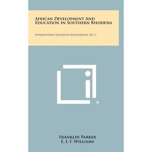 African Development And Education In Southern Rhodesia: International Education Monographs, No. 2 - Hardcover