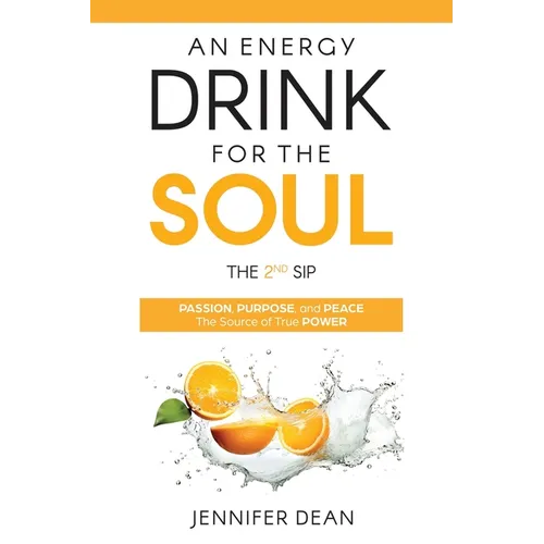 An Energy Drink for the Soul - The 2nd Sip: Passion, Purpose, and Peace - The Source of True Power - Paperback