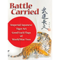 Battle Carried: Imperial Japanese Tiger Art Good Luck Flags of World War Two - Hardcover