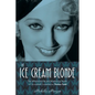 The Ice Cream Blonde: The Whirlwind Life and Mysterious Death of Screwball Comedienne Thelma Todd - Hardcover