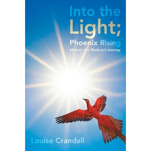 Into the Light; Phoenix Rising: Memoir of a Medium's Journey - Paperback