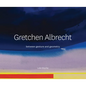 Gretchen Albrecht: Between Gesture and Geometry - Hardcover