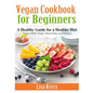 Vegan Cook Book for Beginners: A Healthy Guide for a Healthy Diet - Paperback