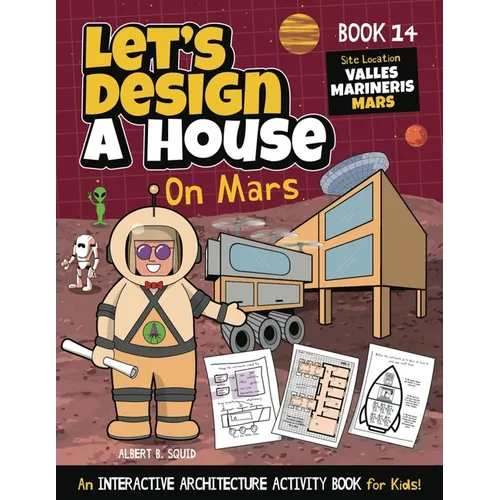 Let's Design A House On Mars: An Interactive Architecture Activity Book For Kids - Paperback