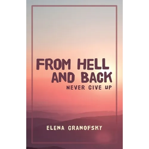 From Hell and Back: Never Give Up - Paperback