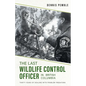 The Last Wildlife Control Officer in British Columbia: Thirty Years of Dealing with Problem Predators - Paperback