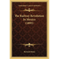 The Railway Revolution In Mexico (1895) - Paperback
